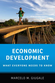 Title: Economic Development: What Everyone Needs to Know®, Author: Marcelo M. Giugale