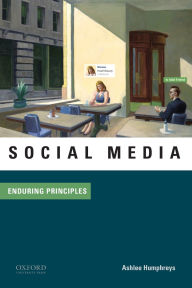 Title: Social Media: Enduring Principles / Edition 1, Author: Ashlee Humphreys