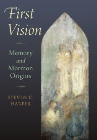 Title: First Vision: Memory and Mormon Origins, Author: Steven C. Harper