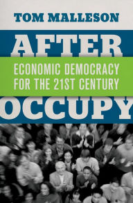 Title: After Occupy: Economic Democracy for the 21st Century, Author: Tom Malleson