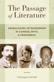 Title: The Passage of Literature: Genealogies of Modernism in Conrad, Rhys, and Pramoedya, Author: Christopher GoGwilt