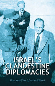 Title: Israel's Clandestine Diplomacies, Author: Clive Jones