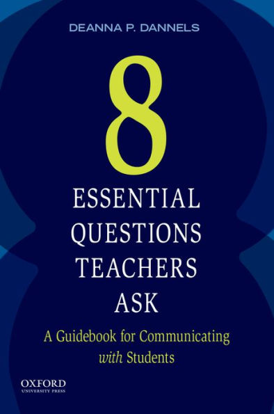 Eight Essential Questions Teachers Ask: A Guidebook for Communicating with Students / Edition 1