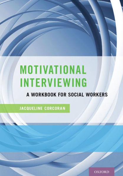 Motivational Interviewing: A Workbook for Social Workers