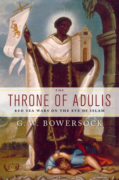 The Throne of Adulis: Red Sea Wars on the Eve of Islam