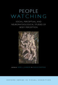 Title: People Watching: Social, Perceptual, and Neurophysiological Studies of Body Perception, Author: Kerri Johnson