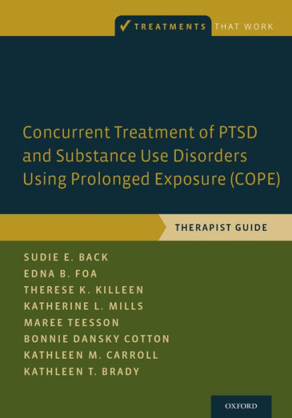 Concurrent Treatment of PTSD and Substance Use Disorders Using Prolonged Exposure (COPE): Therapist Guide