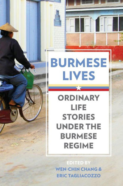 Burmese Lives: Ordinary Life Stories Under the Burmese Regime