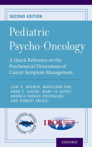 Title: Pediatric Psycho-Oncology: A Quick Reference on the Psychosocial Dimensions of Cancer Symptom Management, Author: Lori S. Wiener PhD