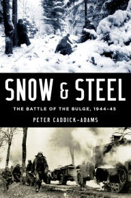 Title: Snow and Steel: The Battle of the Bulge, 1944-45, Author: Peter Caddick-Adams