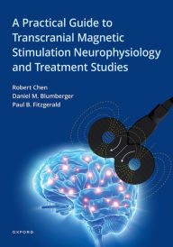 Title: A Practical Guide to Transcranial Magnetic Stimulation Neurophysiology and Treatment Studies, Author: Robert Chen