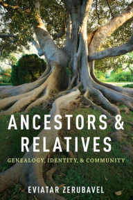 Title: Ancestors and Relatives: Genealogy, Identity, and Community, Author: Eviatar Zerubavel