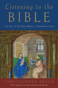 Title: Listening to the Bible: The Art of Faithful Biblical Interpretation, Author: Christopher Bryan