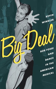 Title: Big Deal: Bob Fosse and Dance in the American Musical, Author: Kevin Winkler