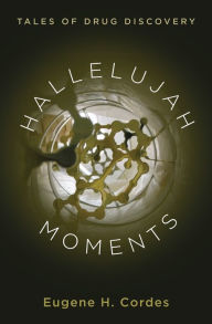 Title: Hallelujah Moments: Tales of Drug Discovery, Author: Eugene H. Cordes
