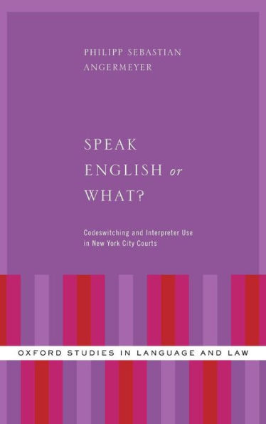 Speak English or What?: Codeswitching and Interpreter Use New York City Courts