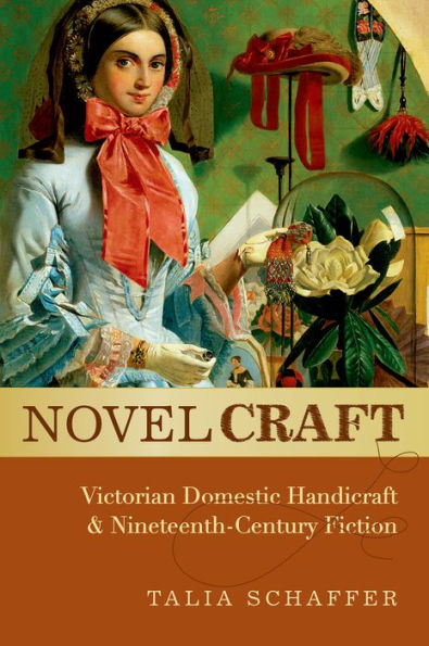 Novel Craft: Victorian Domestic Handicraft and Nineteenth-Century Fiction