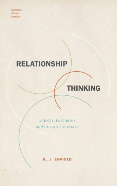 Relationship Thinking: Agency, Enchrony, and Human Sociality