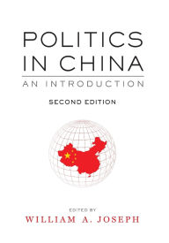Title: Politics in China: An Introduction, Second Edition / Edition 2, Author: William A. Joseph