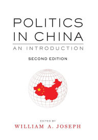 Title: Politics in China : An Introduction / Edition 2, Author: William A. Joseph