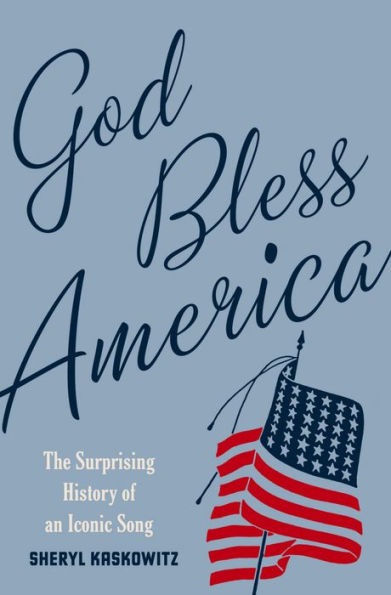 God Bless America: The Surprising History of an Iconic Song