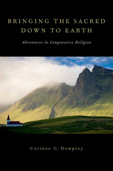 Bringing the Sacred Down to Earth: Adventures in Comparative Religion