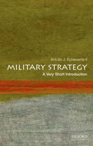 Title: Military Strategy: A Very Short Introduction, Author: Antulio J. Echevarria II