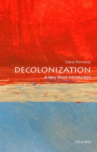Title: Decolonization: A Very Short Introduction, Author: Dane Kennedy
