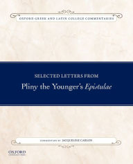 Title: Selected Letters from Pliny the Younger's Epistulae: Commentary by Jacqueline Carlon, Author: Jacqueline Carlon