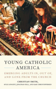 Title: Young Catholic America: Emerging Adults In, Out of, and Gone from the Church, Author: Christian Smith