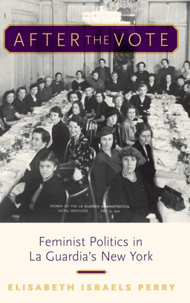 After the Vote: Feminist Politics La Guardia's New York