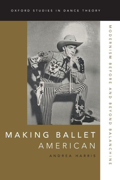 Making Ballet American: Modernism Before and Beyond Balanchine