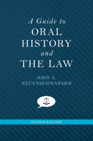 Title: A Guide to Oral History and the Law, Author: John A. Neuenschwander