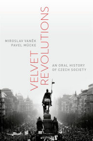 Title: Velvet Revolutions: An Oral History of Czech Society, Author: Miroslav Vanek