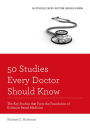 50 Studies Every Doctor Should Know: The Key Studies that Form the Foundation of Evidence Based Medicine