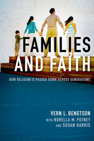 Title: Families and Faith: How Religion is Passed Down across Generations, Author: Vern L. Bengtson