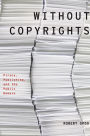 Without Copyrights: Piracy, Publishing, and the Public Domain