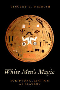 Title: White Men's Magic: Scripturalization as Slavery, Author: Vincent L. Wimbush