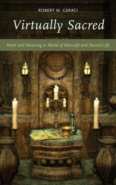 Virtually Sacred: Myth and Meaning World of Warcraft Second Life