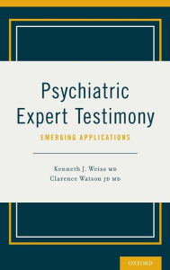 Title: Psychiatric Expert Testimony: Emerging Applications / Edition 1, Author: Kenneth J. Weiss