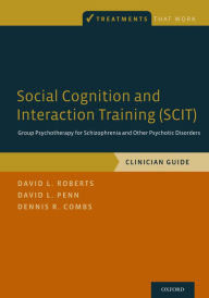 Title: Social Cognition and Interaction Training (SCIT): Group Psychotherapy for Schizophrenia and Other Psychotic Disorders, Clinician Guide, Author: David L. Roberts