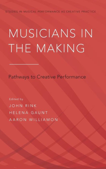 Musicians in the Making: Pathways to Creative Performance