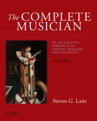 Title: The Complete Musician: An Integrated Approach to Theory, Analysis, and Listening / Edition 4, Author: Steven G. Laitz