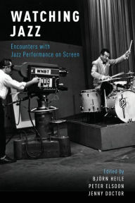 Title: Watching Jazz: Encounters with Jazz Performance on Screen, Author: Bjïrn Heile