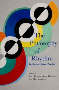 Title: The Philosophy of Rhythm: Aesthetics, Music, Poetics, Author: Peter Cheyne