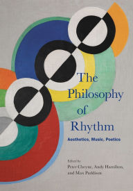Title: The Philosophy of Rhythm: Aesthetics, Music, Poetics, Author: Peter Cheyne