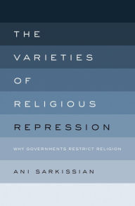 Title: The Varieties of Religious Repression: Why Governments Restrict Religion, Author: Ani Sarkissian