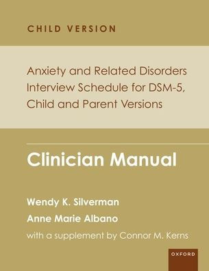 Anxiety and Related Disorders Interview Schedule for DSM-5, Child Parent Version: Clinician Manual