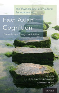 Title: The Psychological and Cultural Foundations of East Asian Cognition: Contradiction, Change, and Holism, Author: Julie Spencer-Rodgers