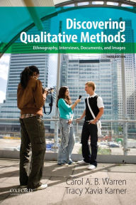 Title: Discovering Qualitative Methods: Ethnography, Interviews, Documents, and Images / Edition 3, Author: Carol A. B. Warren
